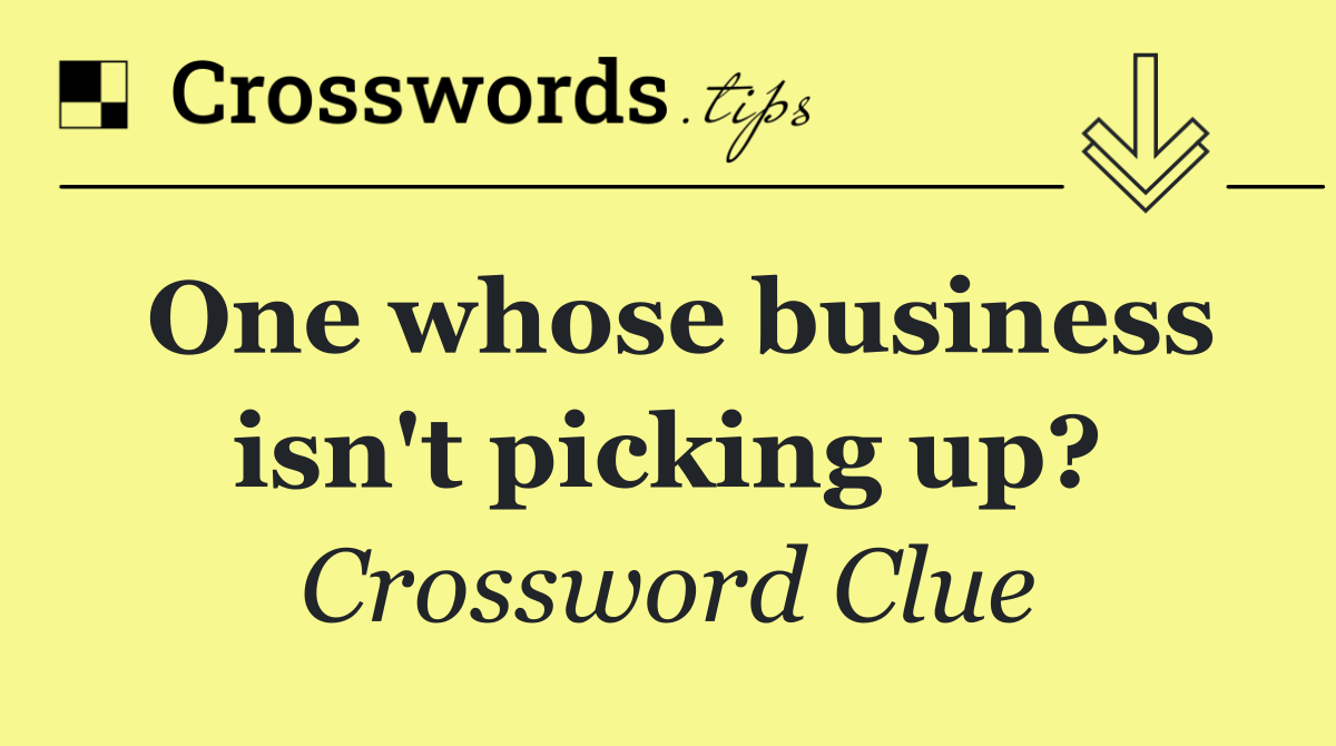 One whose business isn't picking up?