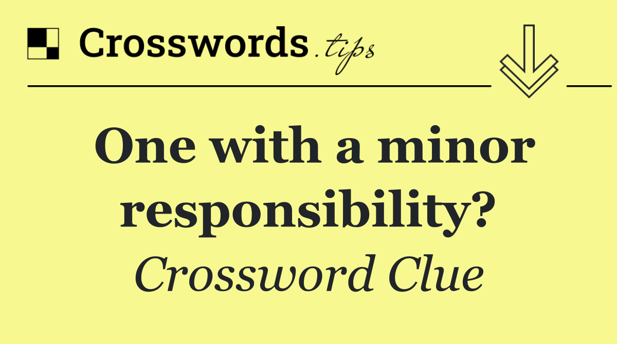One with a minor responsibility?