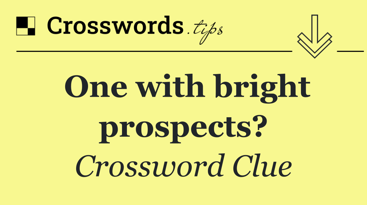 One with bright prospects?