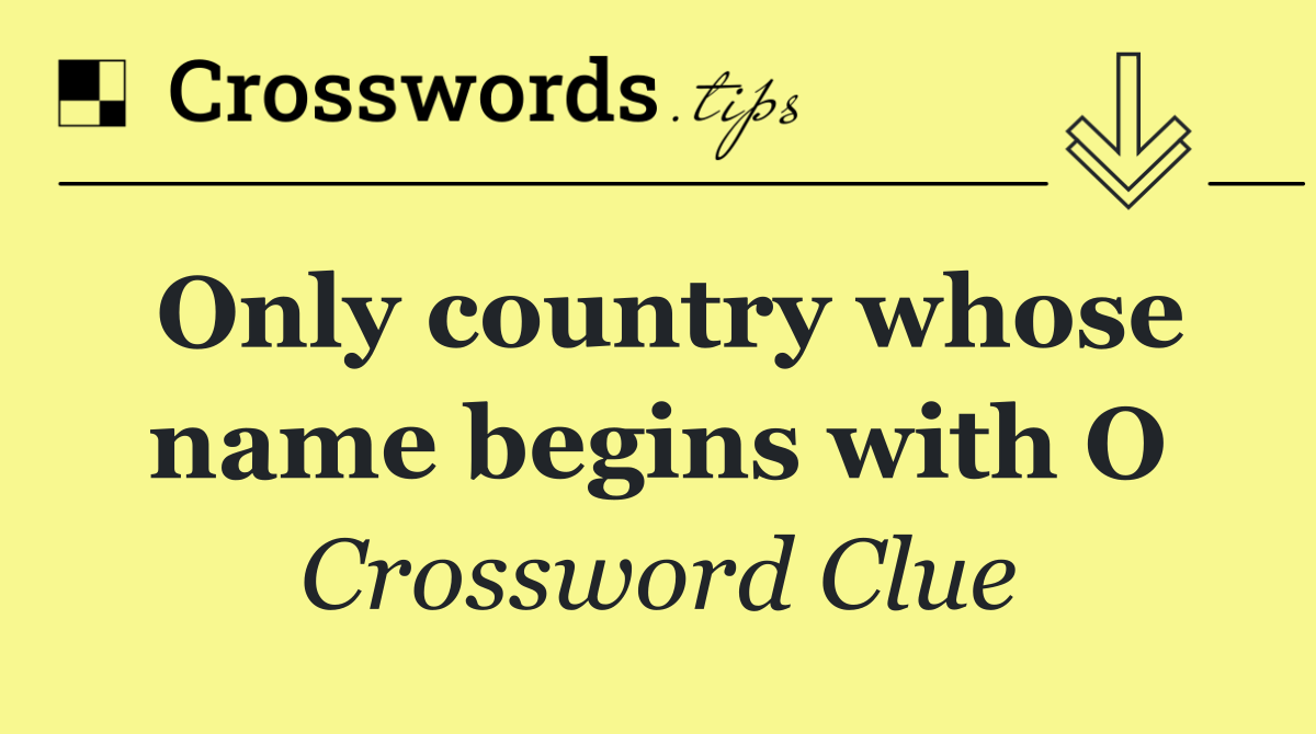 Only country whose name begins with O