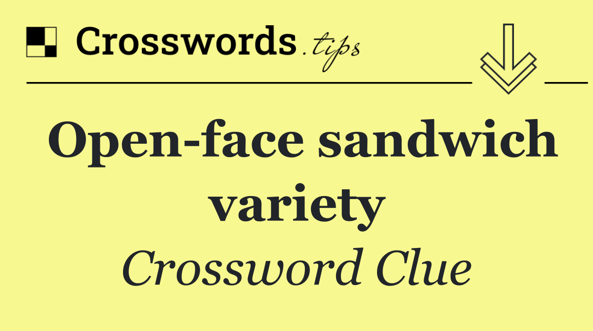 Open face sandwich variety