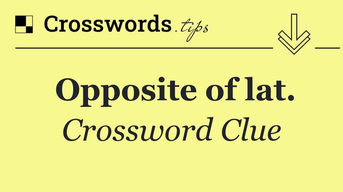 Opposite of lat.
