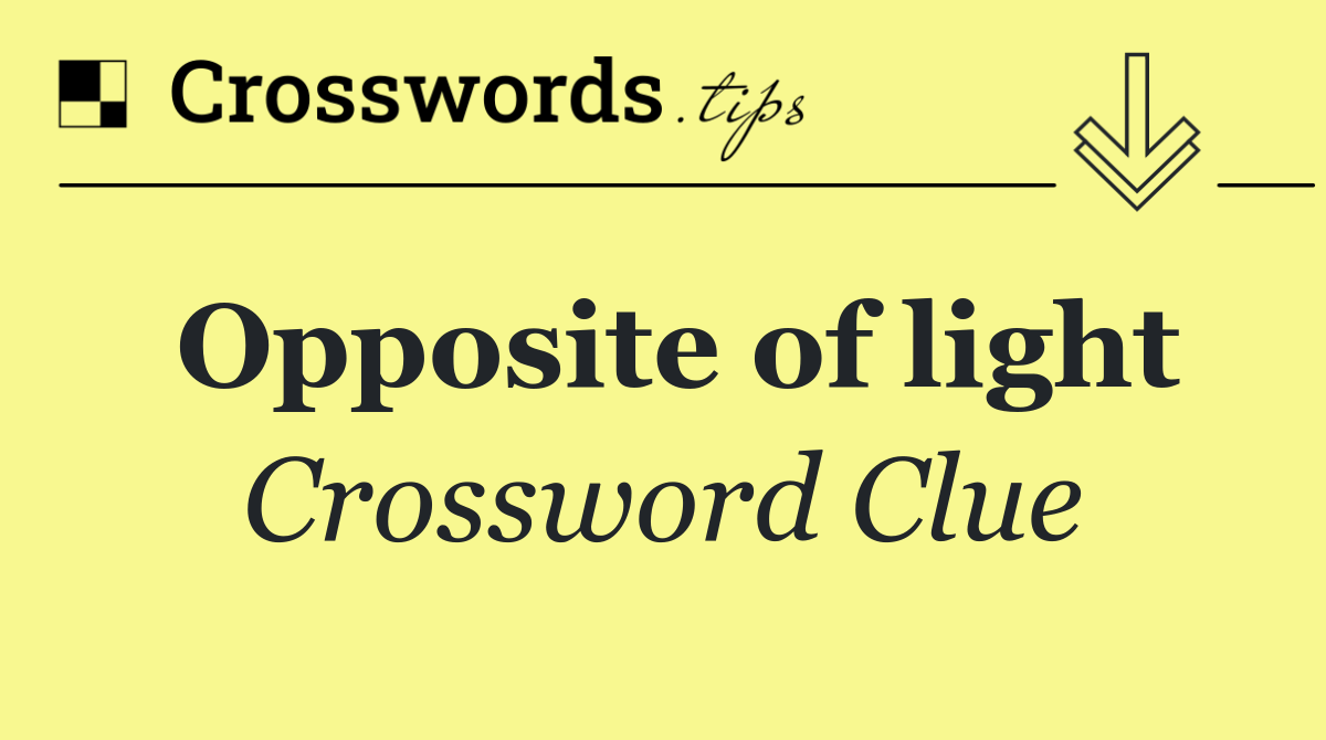 Opposite of light