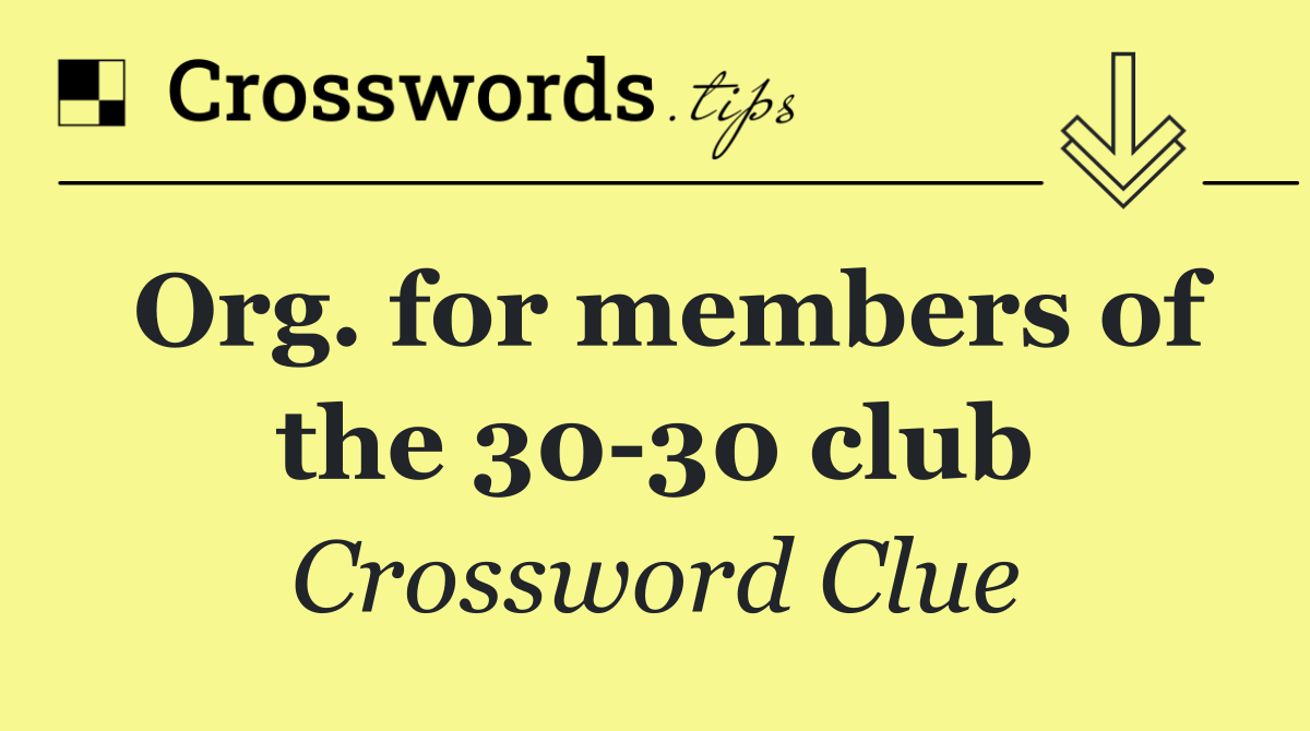 Org. for members of the 30 30 club