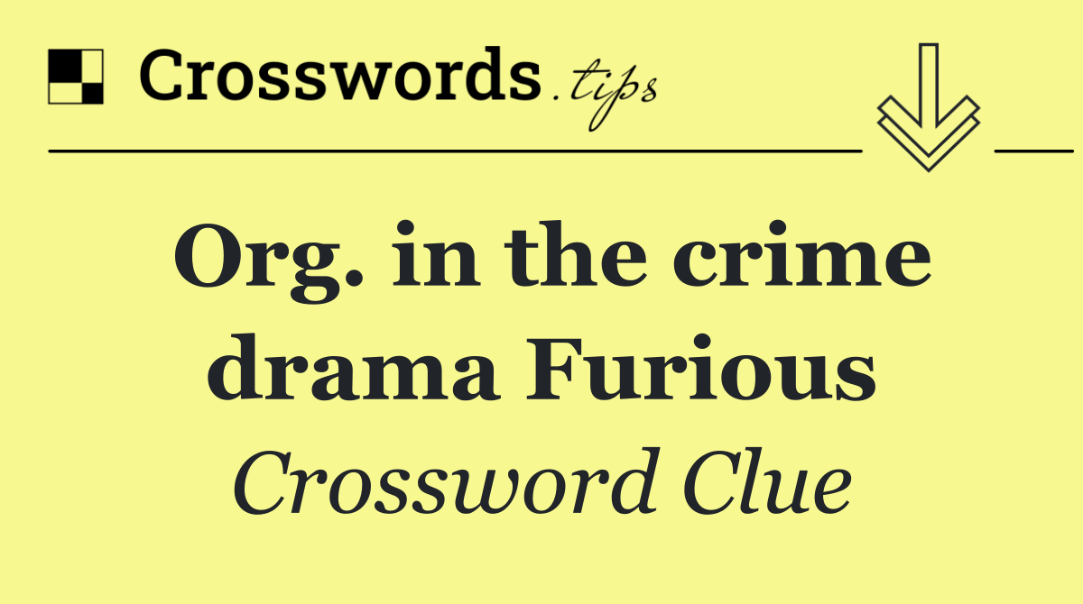 Org. in the crime drama Furious