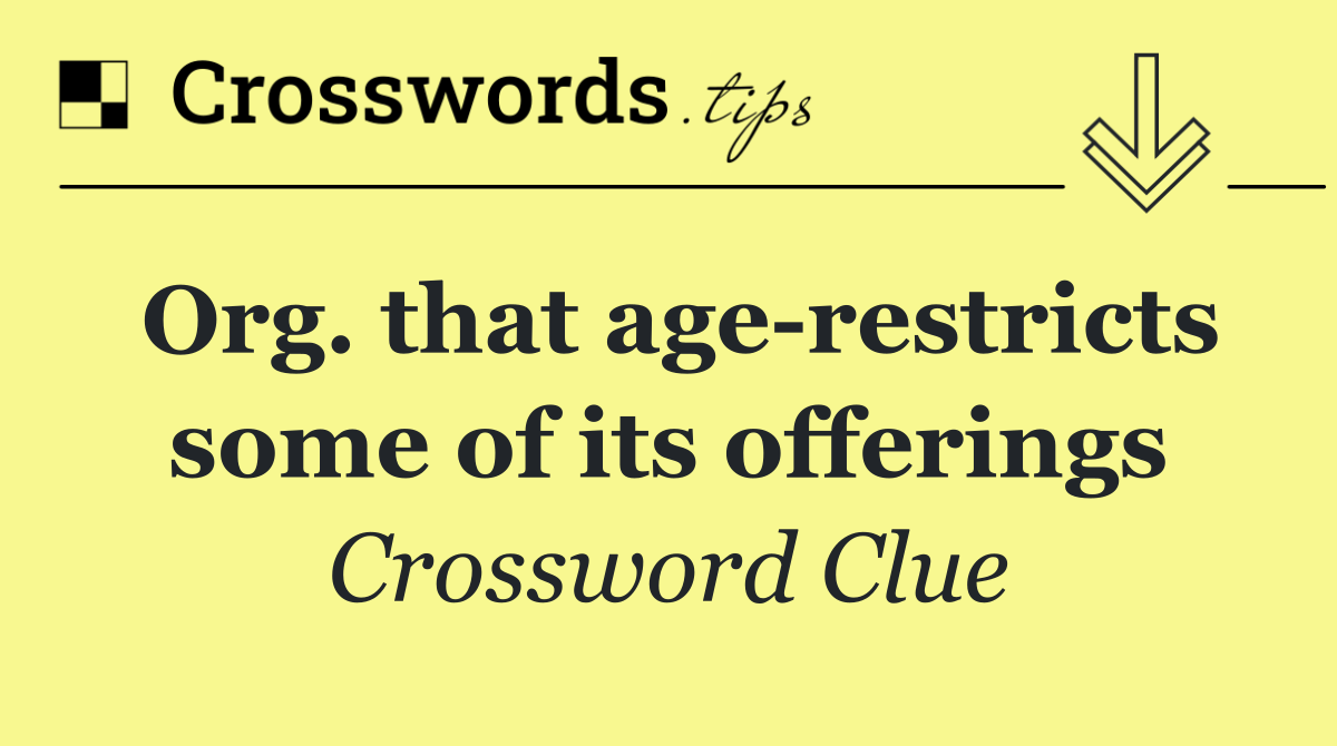 Org. that age restricts some of its offerings