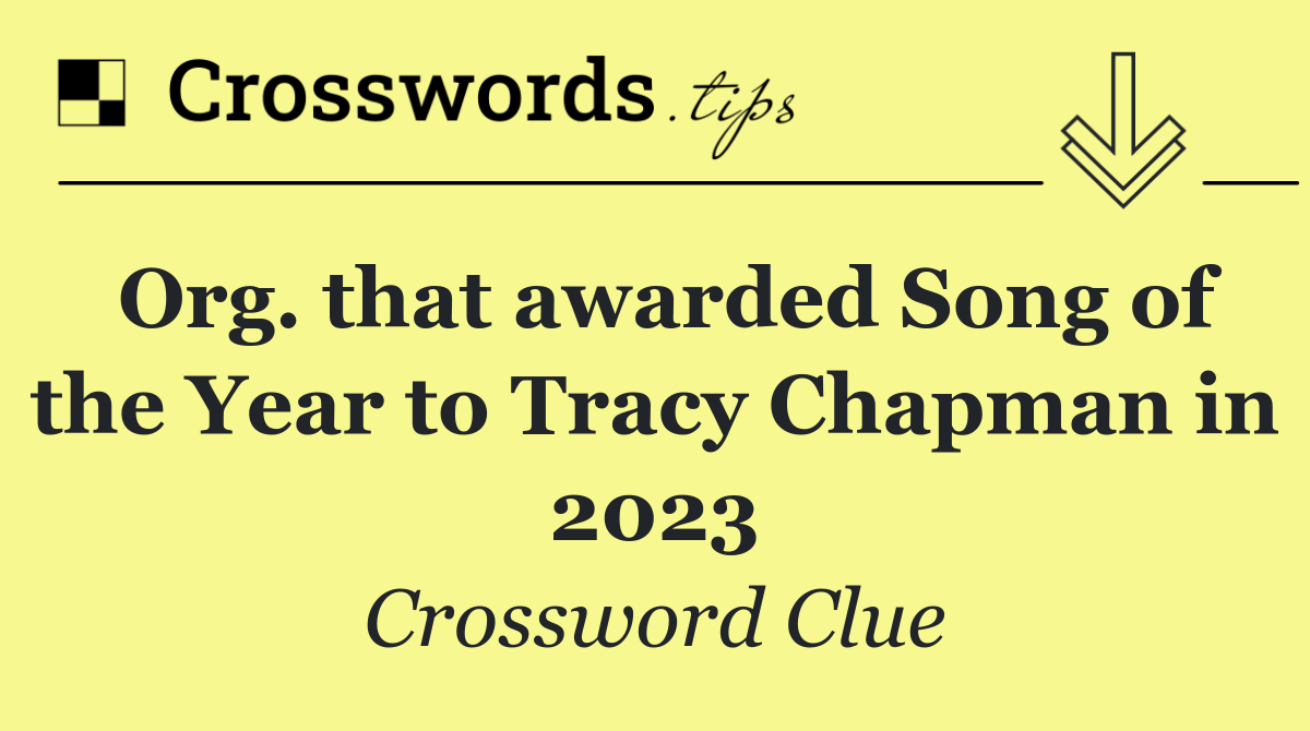 Org. that awarded Song of the Year to Tracy Chapman in 2023
