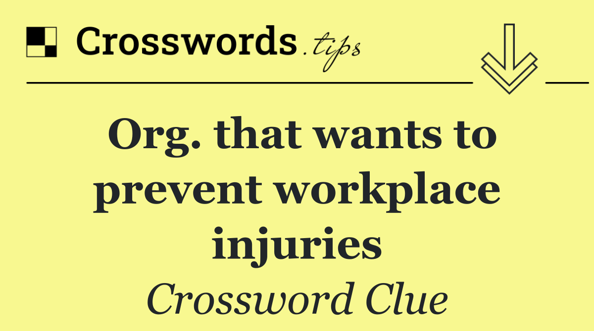 Org. that wants to prevent workplace injuries