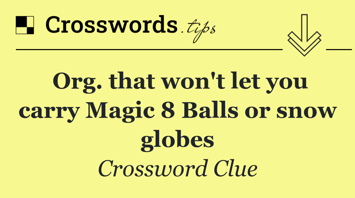 Org. that won't let you carry Magic 8 Balls or snow globes
