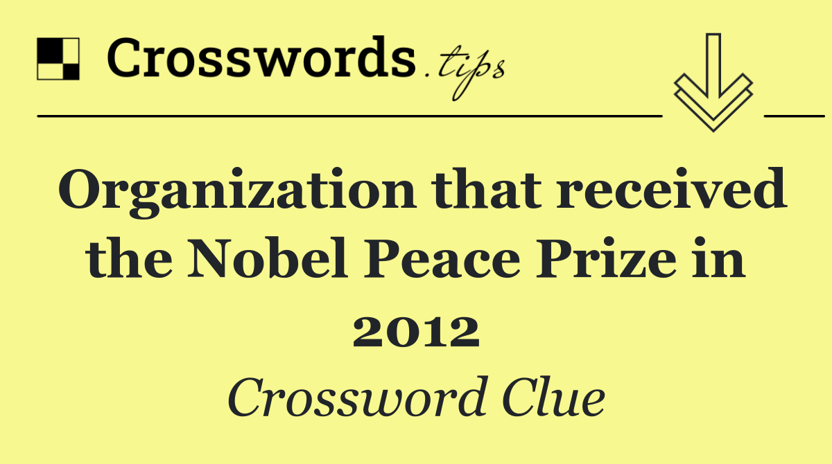 Organization that received the Nobel Peace Prize in 2012