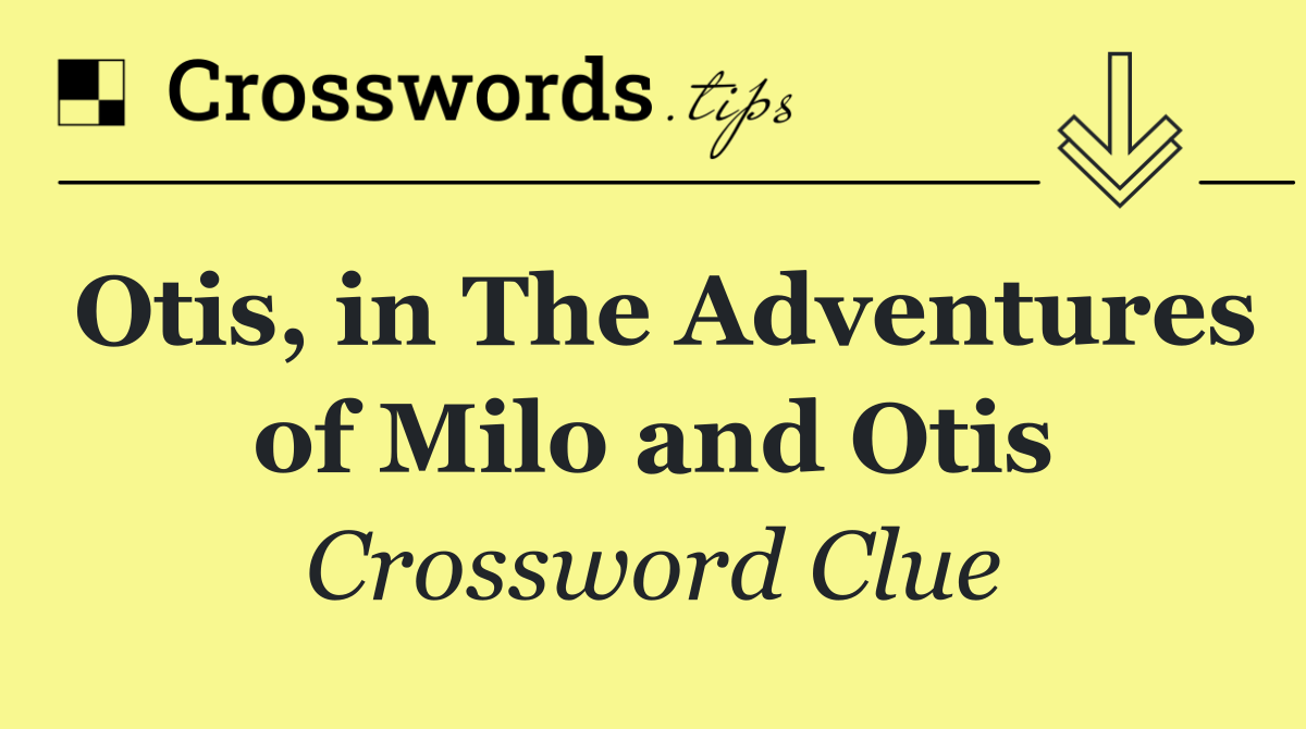 Otis, in The Adventures of Milo and Otis
