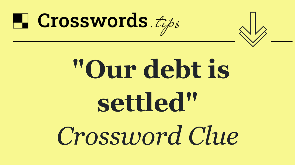 "Our debt is settled"