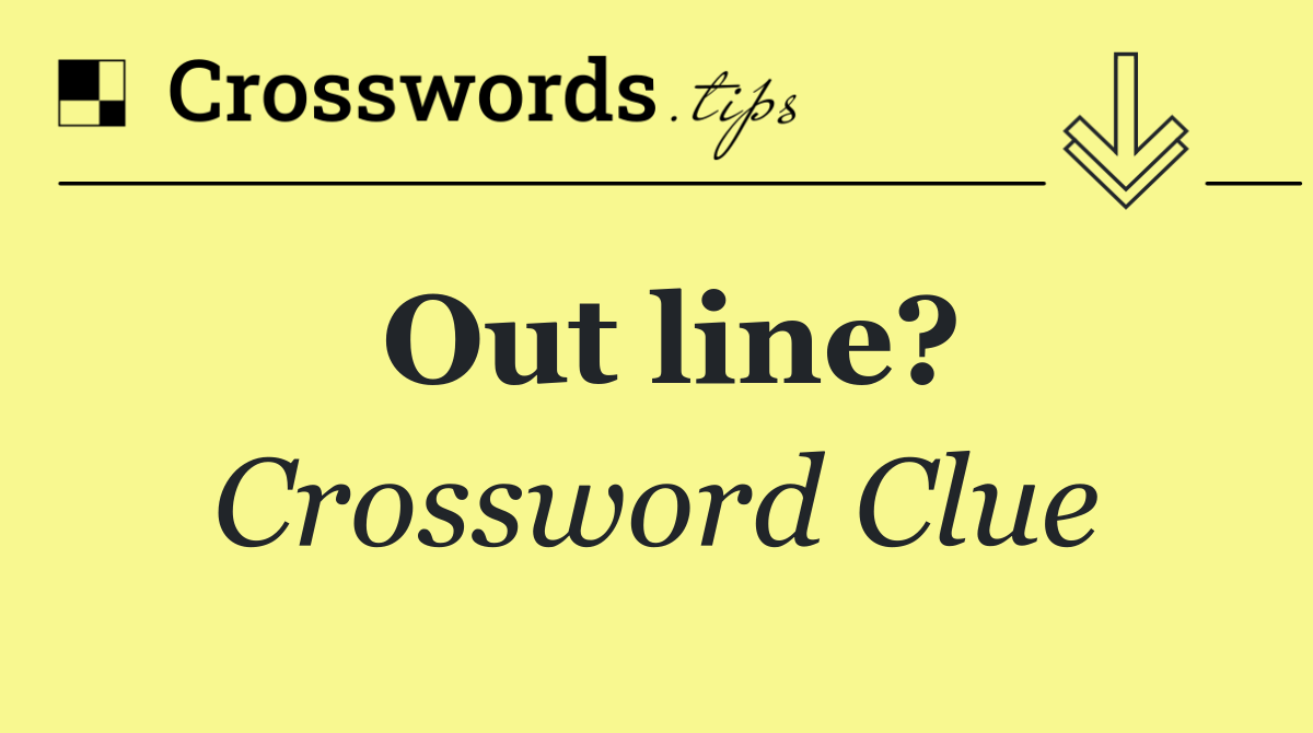 Out line?