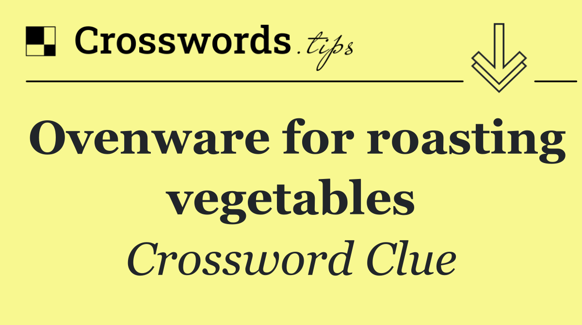Ovenware for roasting vegetables
