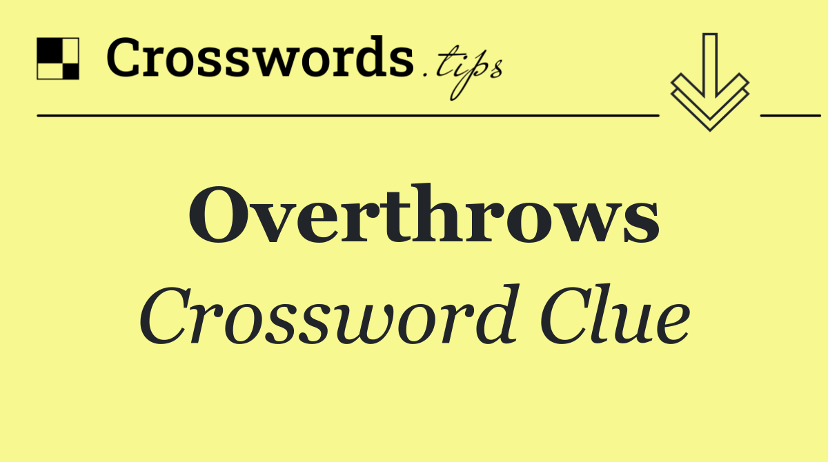 Overthrows