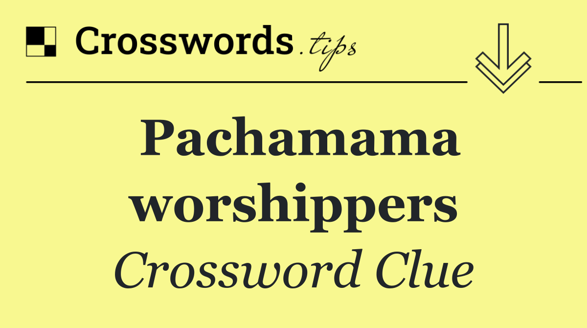 Pachamama worshippers