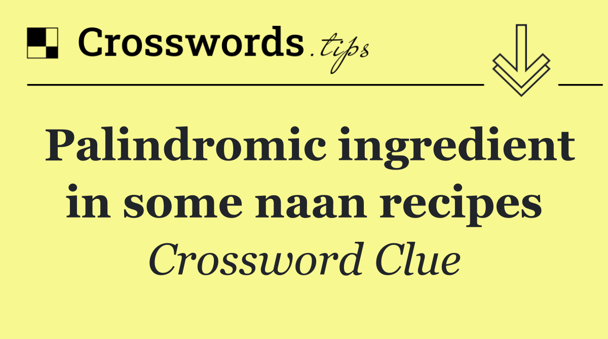 Palindromic ingredient in some naan recipes