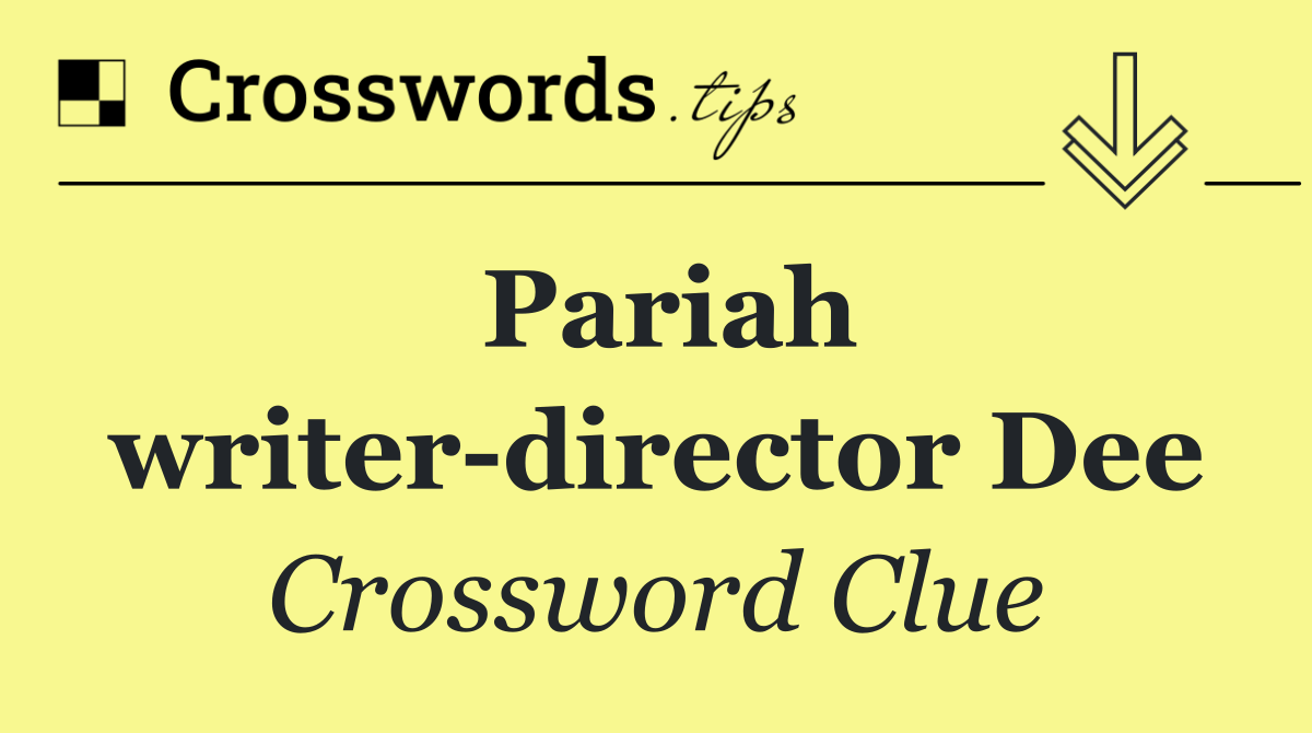 Pariah writer director Dee