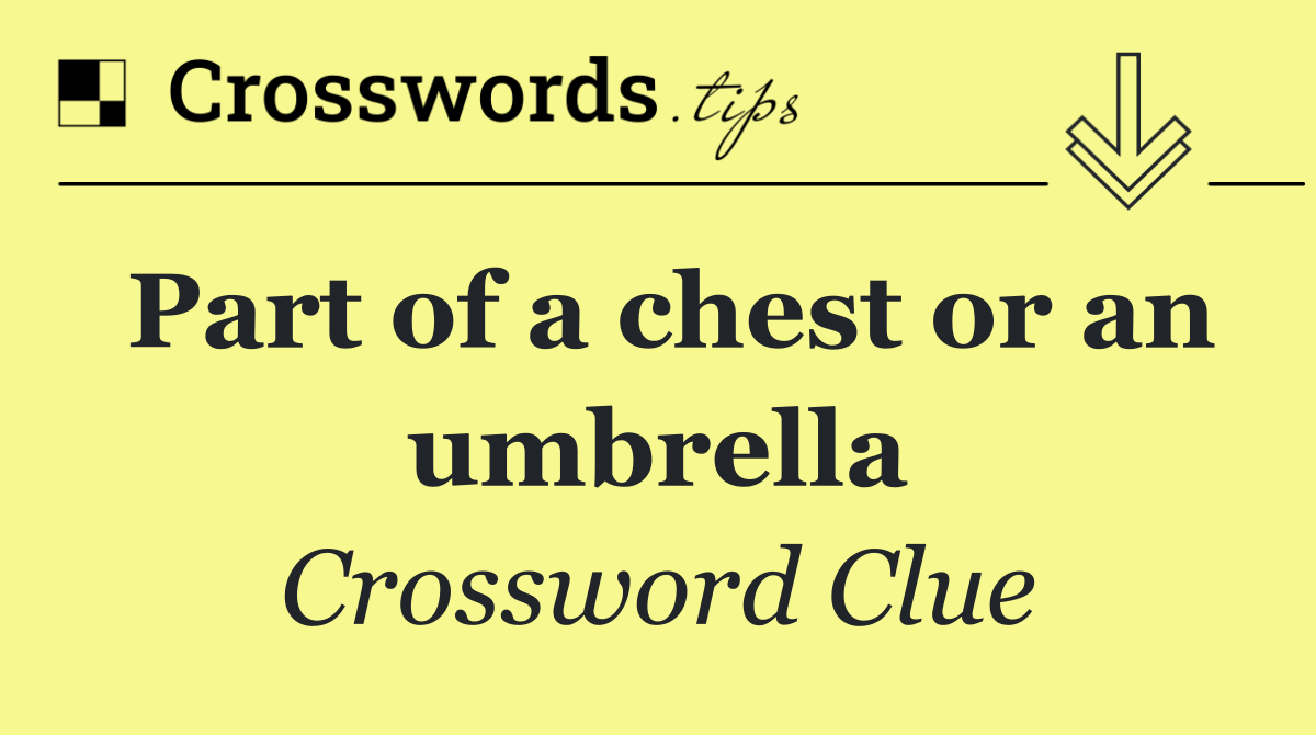 Part of a chest or an umbrella