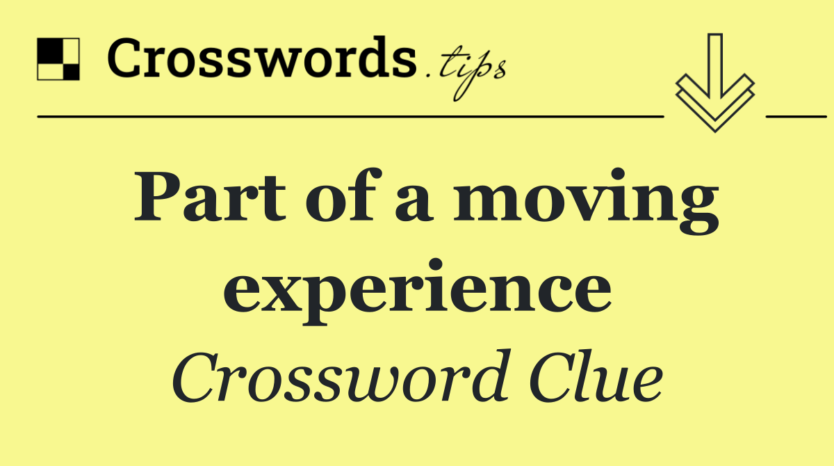 Part of a moving experience