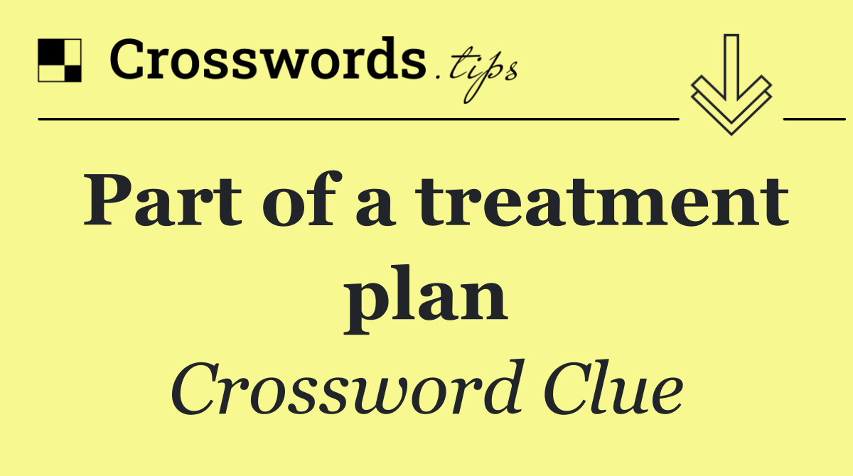 Part of a treatment plan