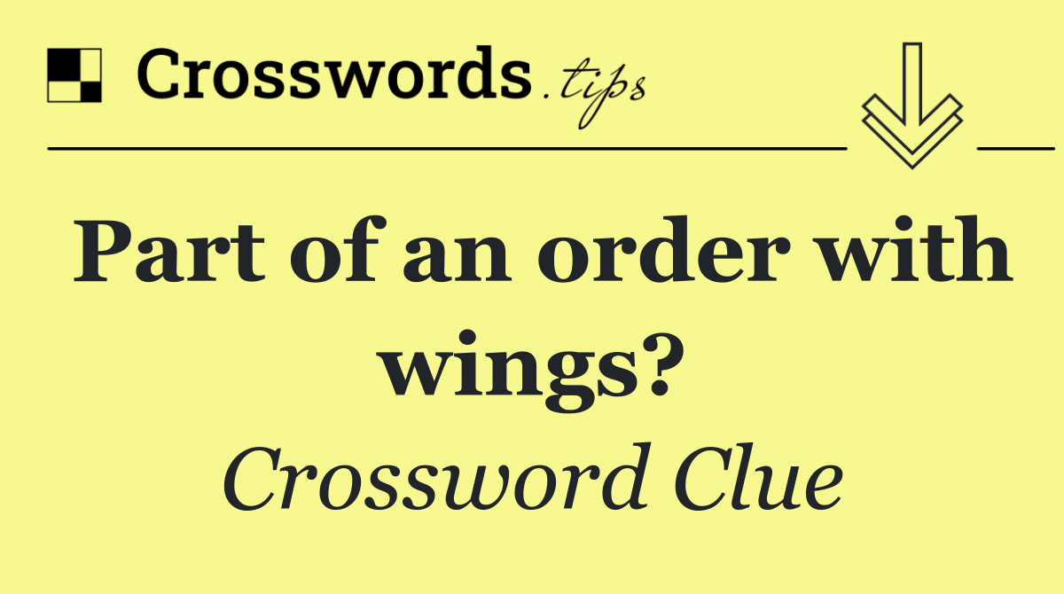 Part of an order with wings?