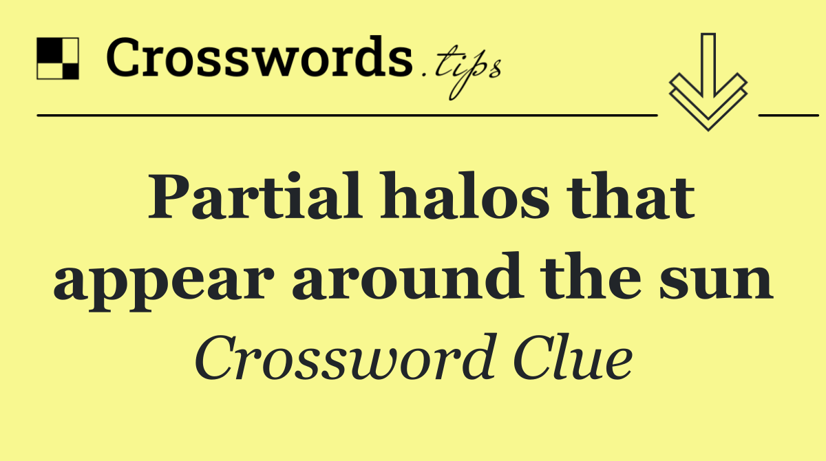 Partial halos that appear around the sun