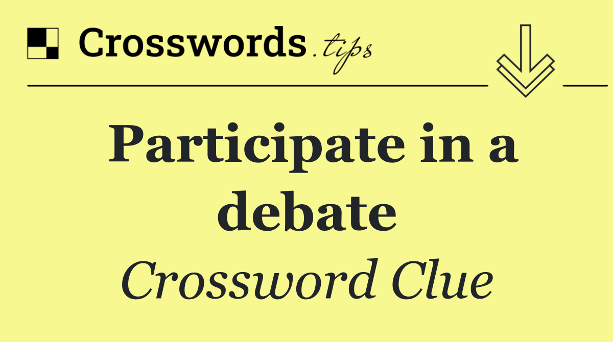 Participate in a debate