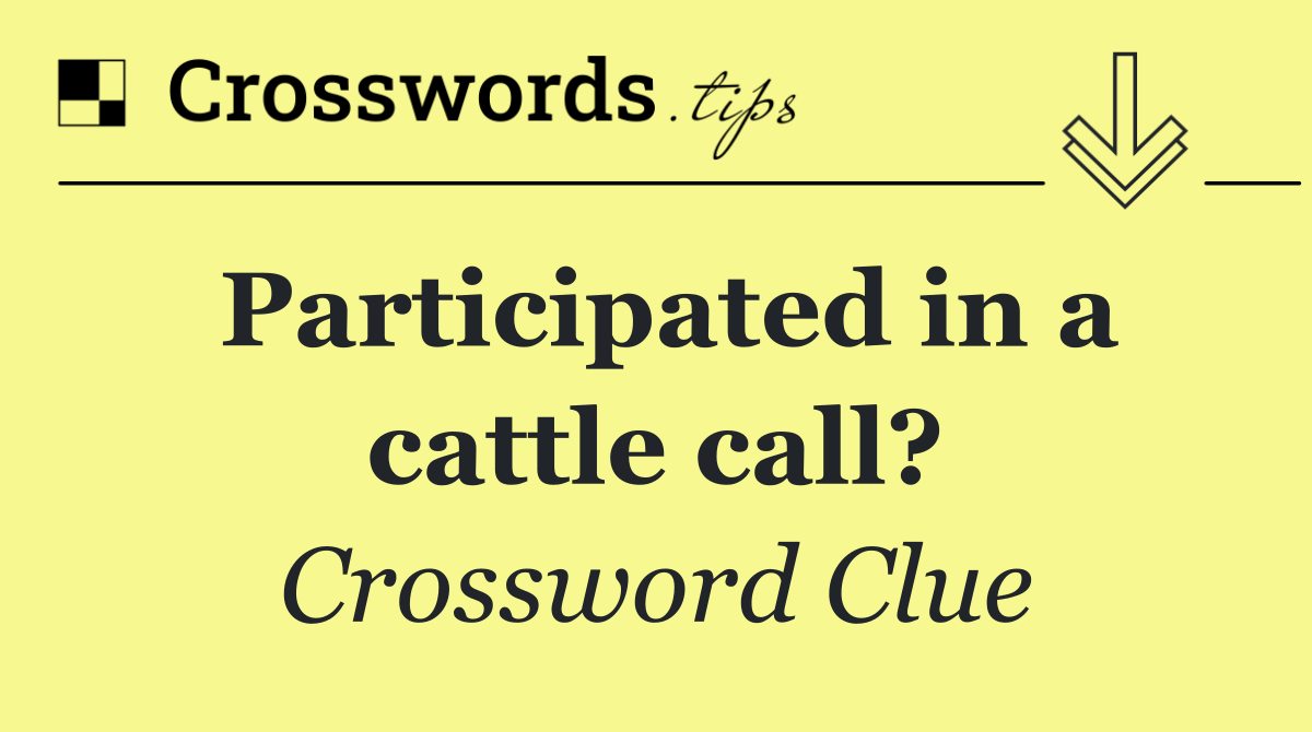 Participated in a cattle call?