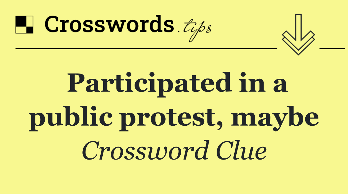 Participated in a public protest, maybe