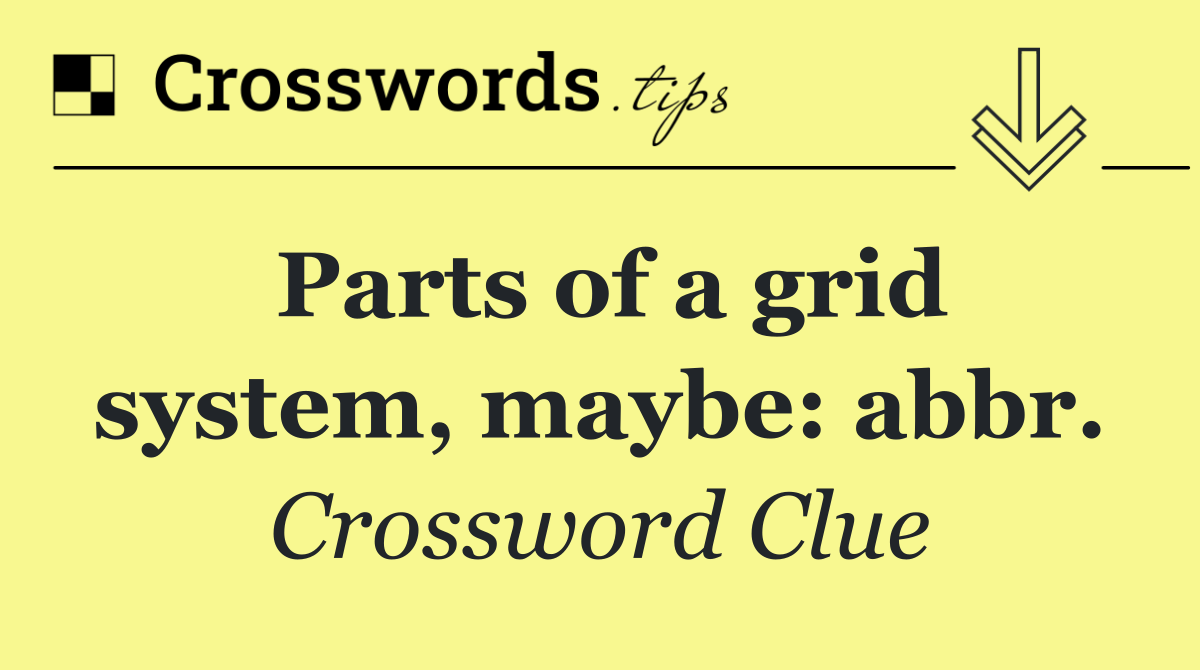 Parts of a grid system, maybe: abbr.