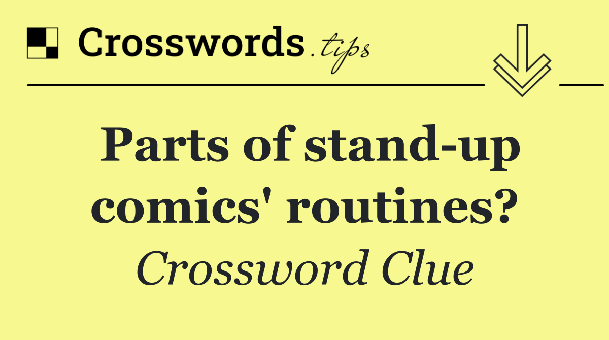 Parts of stand up comics' routines?