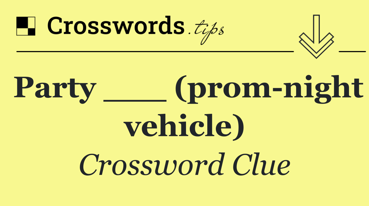 Party ___ (prom night vehicle)