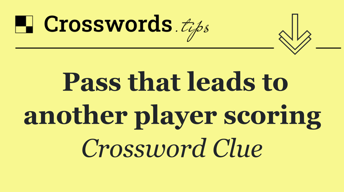 Pass that leads to another player scoring