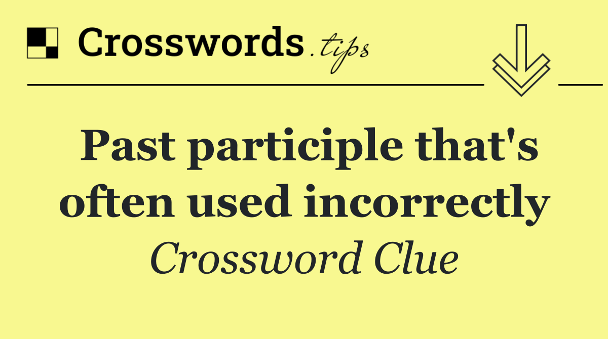 Past participle that's often used incorrectly