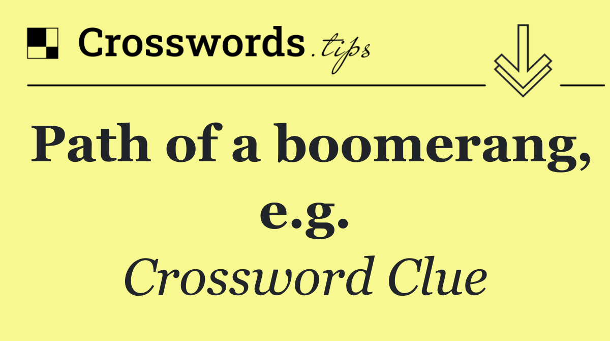 Path of a boomerang, e.g.