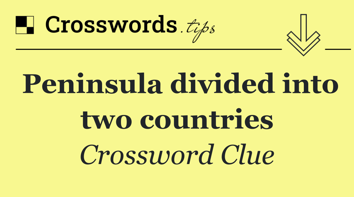 Peninsula divided into two countries