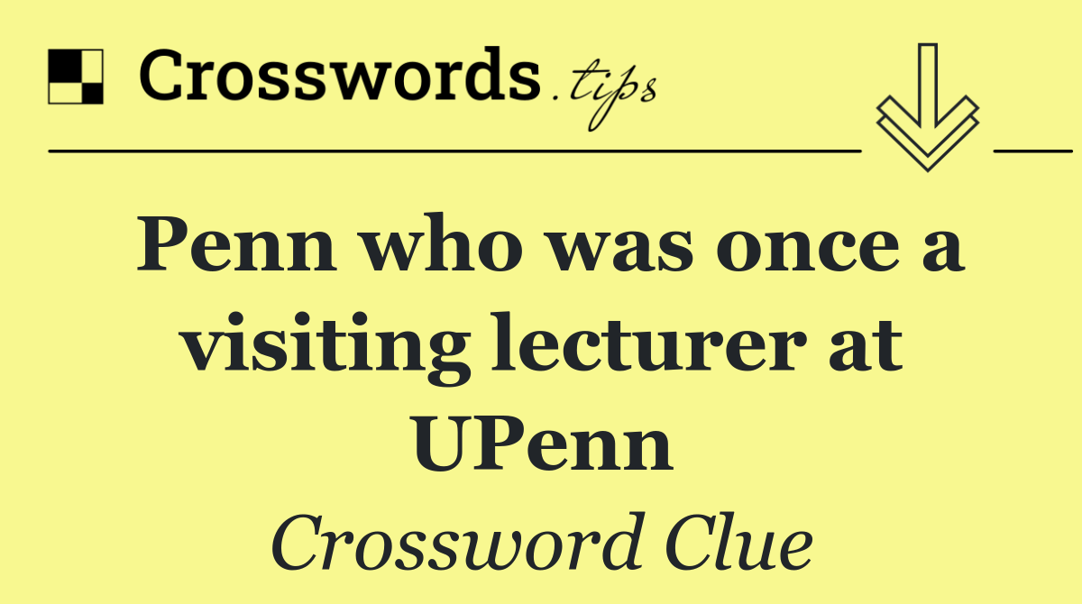 Penn who was once a visiting lecturer at UPenn