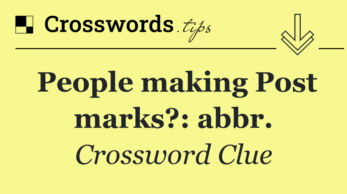People making Post marks?: abbr.
