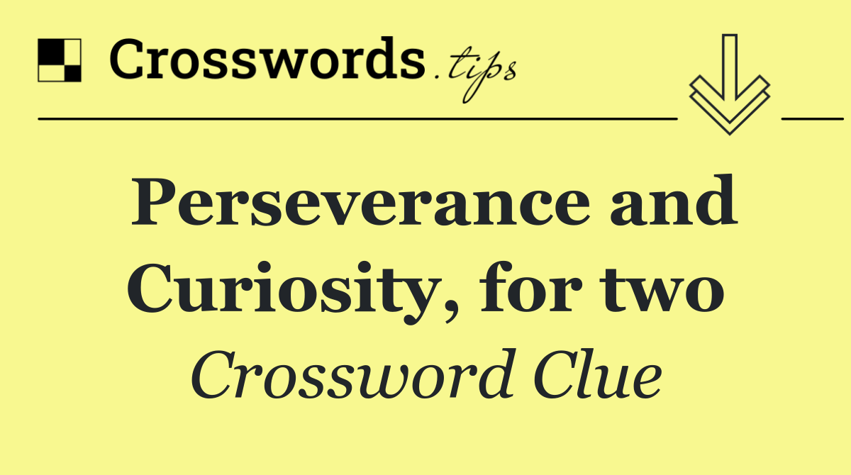 Perseverance and Curiosity, for two