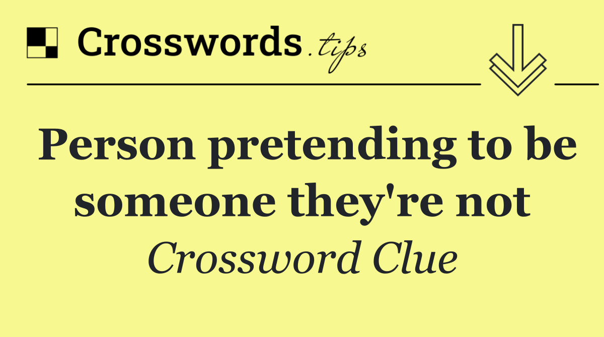 Person pretending to be someone they're not