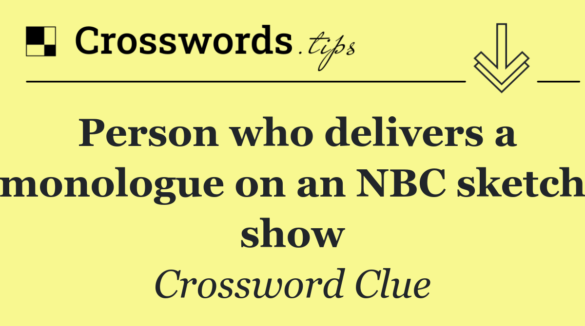 Person who delivers a monologue on an NBC sketch show