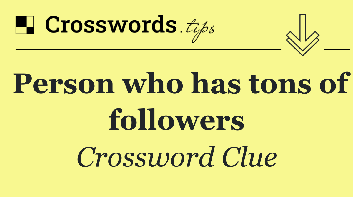 Person who has tons of followers