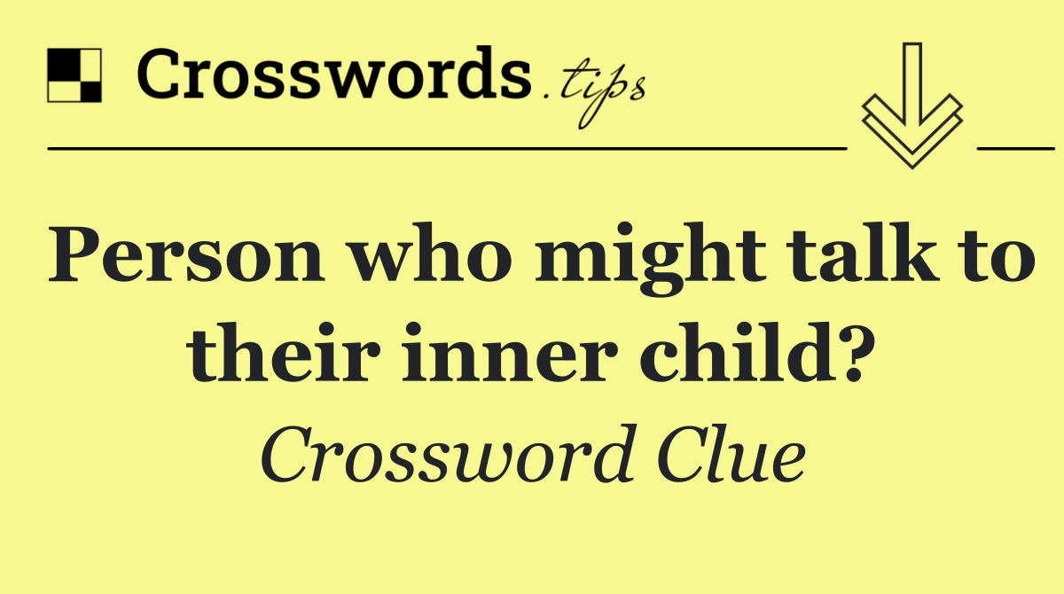 Person who might talk to their inner child?