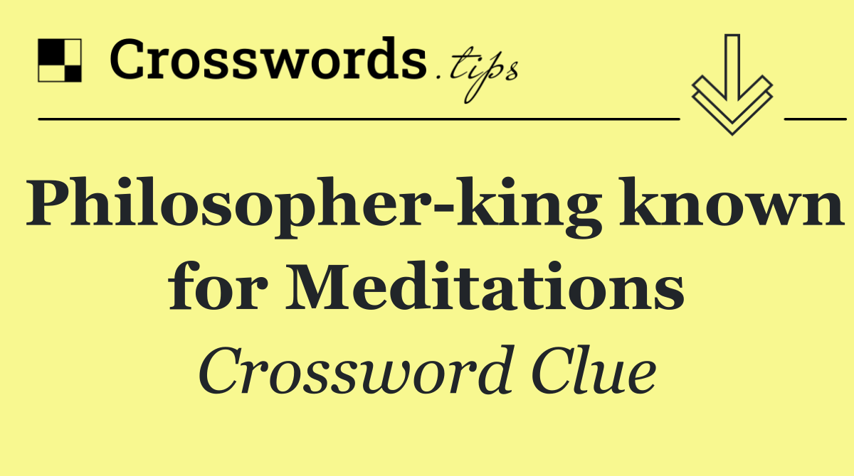 Philosopher king known for Meditations
