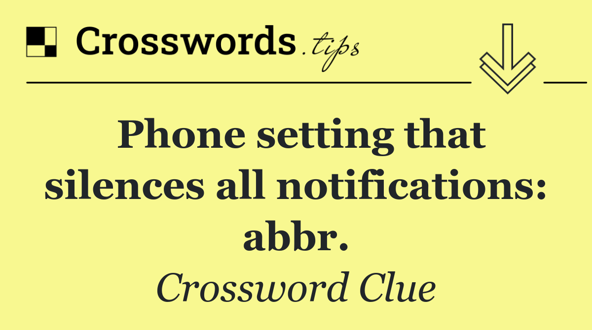 Phone setting that silences all notifications: abbr.