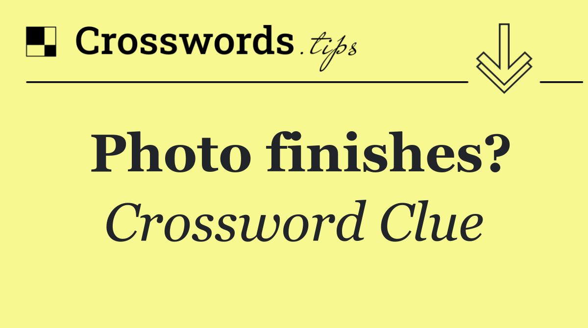 Photo finishes?
