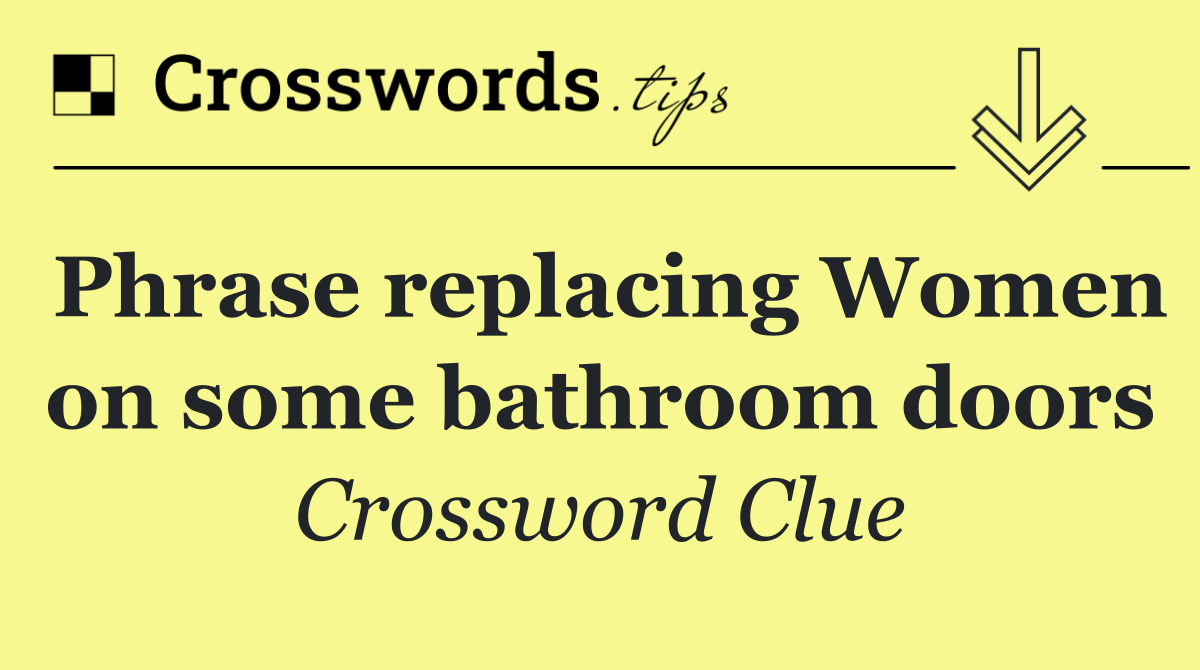 Phrase replacing Women on some bathroom doors