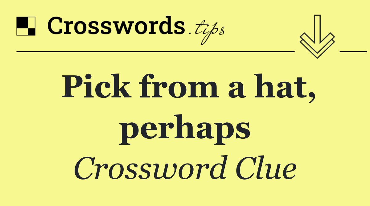 Pick from a hat, perhaps