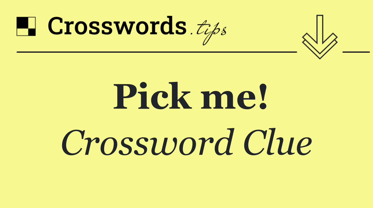 Pick me!